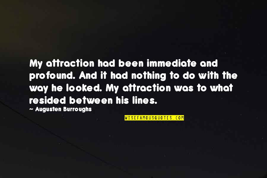 Design Wall Art Quotes By Augusten Burroughs: My attraction had been immediate and profound. And