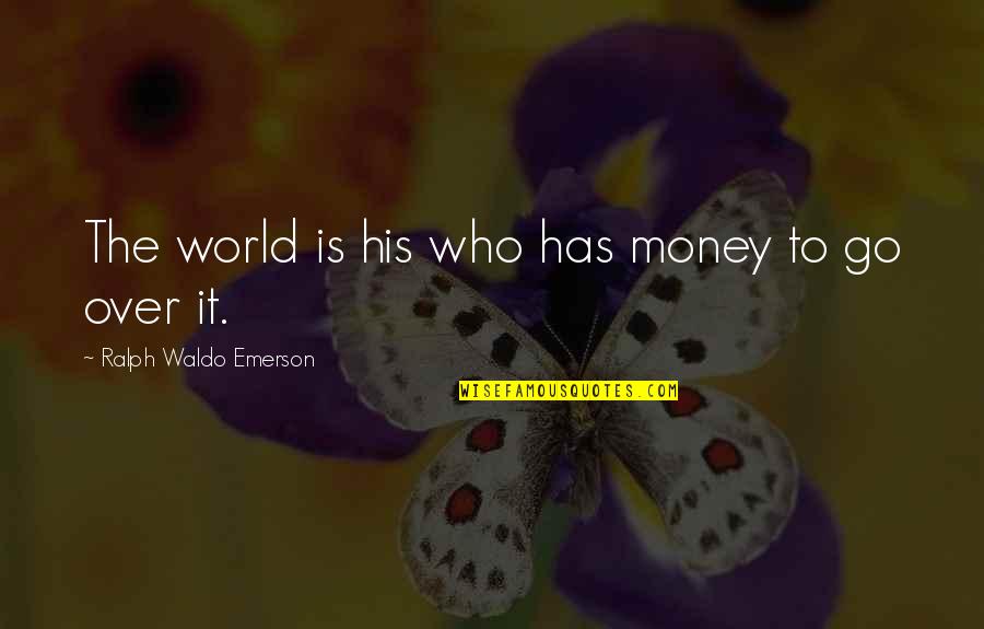 Design Wall Art Quotes By Ralph Waldo Emerson: The world is his who has money to