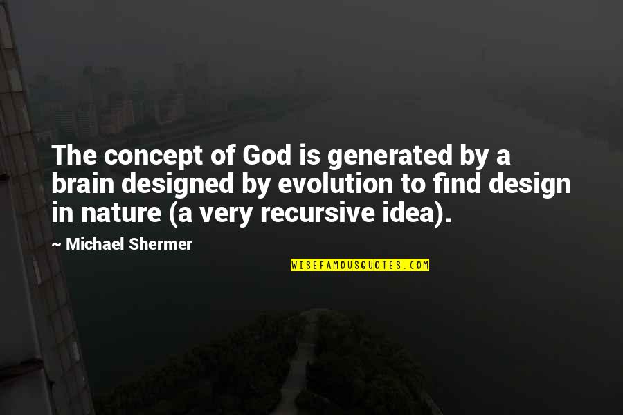 Design With Nature Quotes By Michael Shermer: The concept of God is generated by a