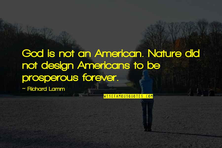 Design With Nature Quotes By Richard Lamm: God is not an American. Nature did not