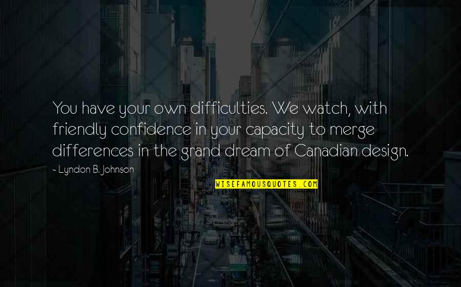 Design Your Own Quotes By Lyndon B. Johnson: You have your own difficulties. We watch, with
