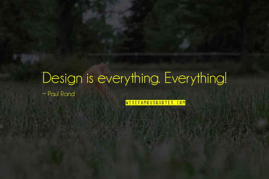 Design Your Own Quotes By Paul Rand: Design is everything. Everything!