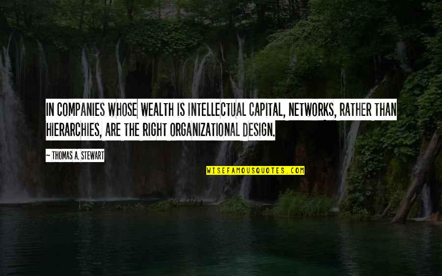 Design Your Own Quotes By Thomas A. Stewart: In companies whose wealth is intellectual capital, networks,