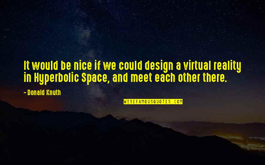Design Your Space Quotes By Donald Knuth: It would be nice if we could design