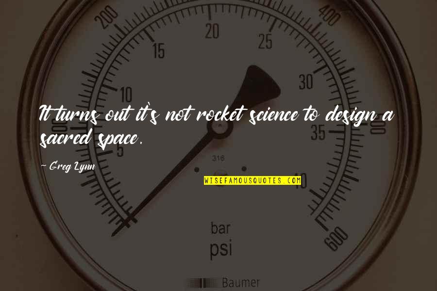 Design Your Space Quotes By Greg Lynn: It turns out it's not rocket science to