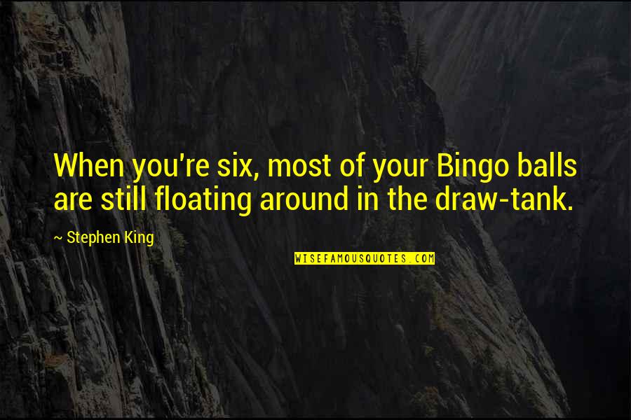 Design Your Space Quotes By Stephen King: When you're six, most of your Bingo balls