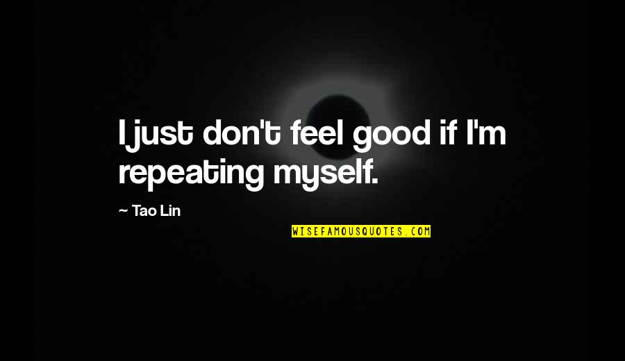 Design Your Space Quotes By Tao Lin: I just don't feel good if I'm repeating