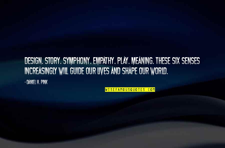 Design Your World Quotes By Daniel H. Pink: Design. Story. Symphony. Empathy. Play. Meaning. These six