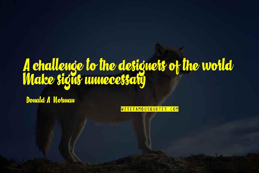 Design Your World Quotes By Donald A. Norman: A challenge to the designers of the world:
