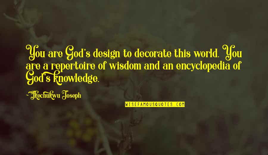 Design Your World Quotes By Ikechukwu Joseph: You are God's design to decorate this world.