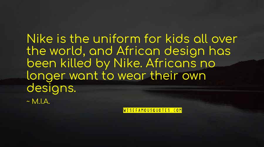 Design Your World Quotes By M.I.A.: Nike is the uniform for kids all over