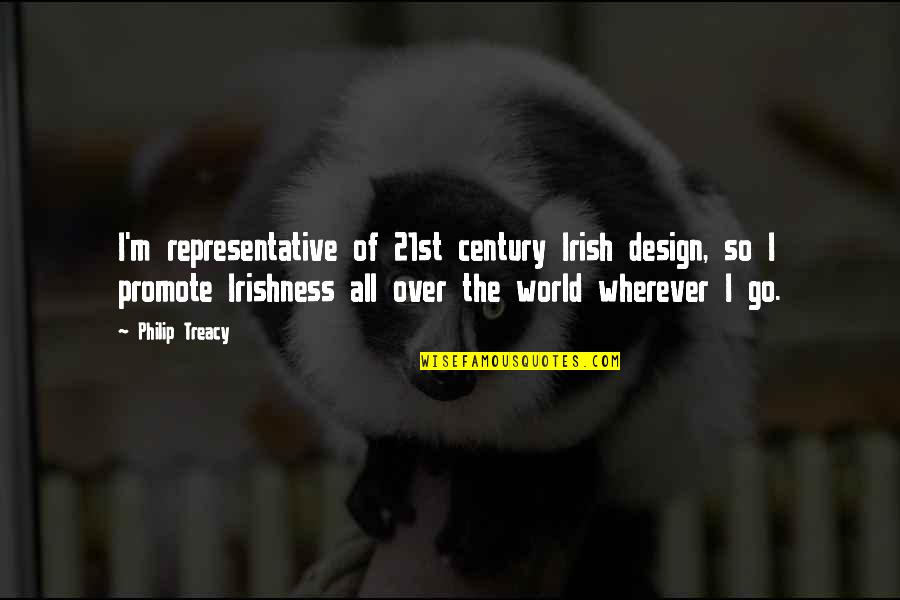 Design Your World Quotes By Philip Treacy: I'm representative of 21st century Irish design, so