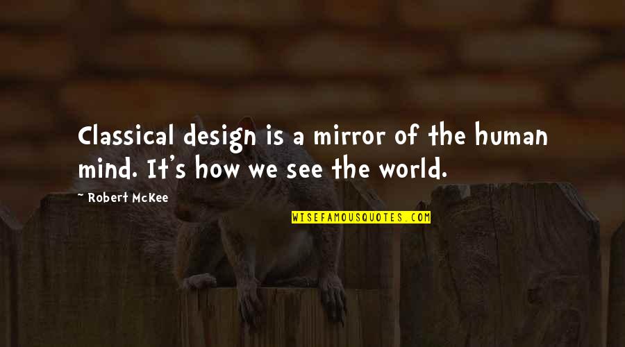 Design Your World Quotes By Robert McKee: Classical design is a mirror of the human