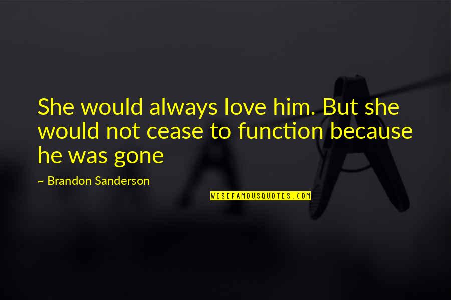 Designado Para Quotes By Brandon Sanderson: She would always love him. But she would