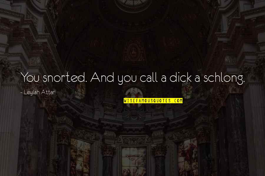 Designado Para Quotes By Leylah Attar: You snorted. And you call a dick a