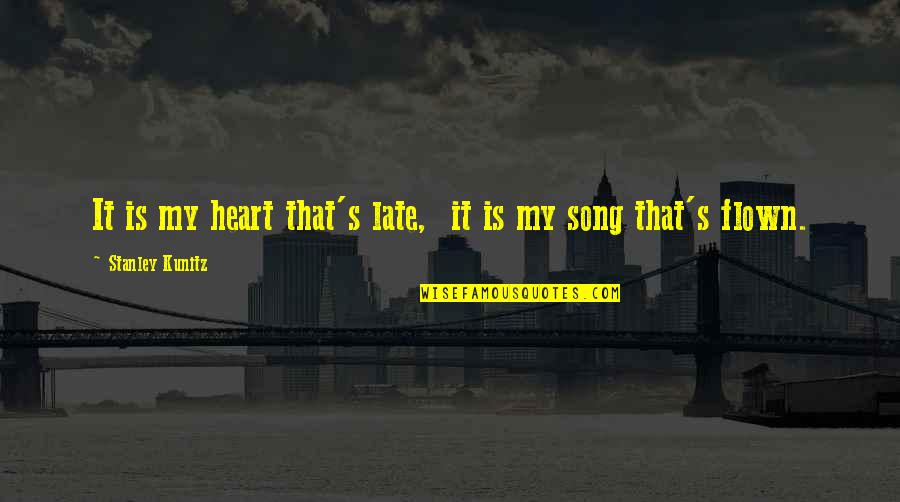 Designado Para Quotes By Stanley Kunitz: It is my heart that's late, it is