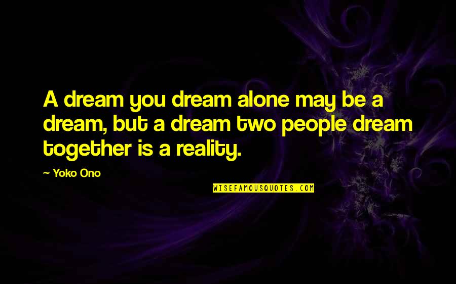 Designado Sinonimos Quotes By Yoko Ono: A dream you dream alone may be a