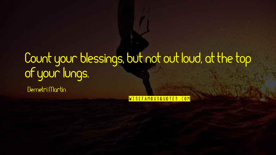 Designamat Quotes By Demetri Martin: Count your blessings, but not out-loud, at the