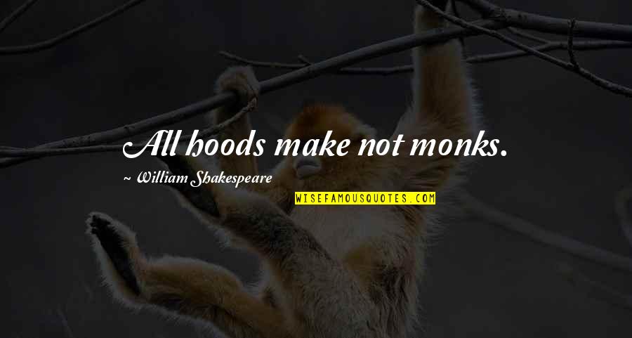 Designamat Quotes By William Shakespeare: All hoods make not monks.