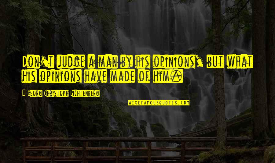 Designamos Quotes By Georg Christoph Lichtenberg: Don't judge a man by his opinions, but Designamos Quotes By Georg Christoph Lichtenberg: Don't judge a man by his opinions, but