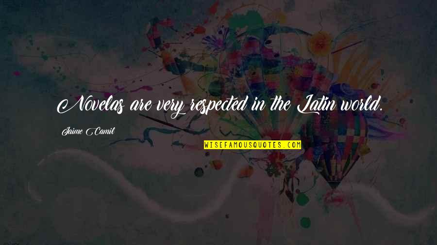 Designamos Quotes By Jaime Camil: Novelas are very respected in the Latin world. Designamos Quotes By Jaime Camil: Novelas are very respected in the Latin world.