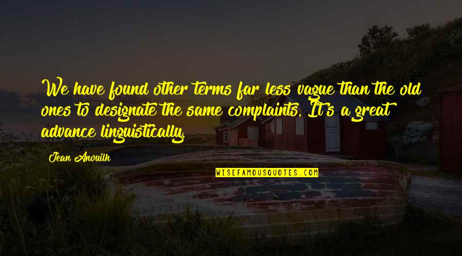 Designate Quotes By Jean Anouilh: We have found other terms far less vague Designate Quotes By Jean Anouilh: We have found other terms far less vague