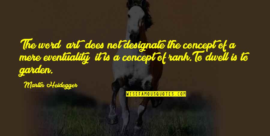 Designate Quotes By Martin Heidegger: The word "art" does not designate the concept Designate Quotes By Martin Heidegger: The word "art" does not designate the concept