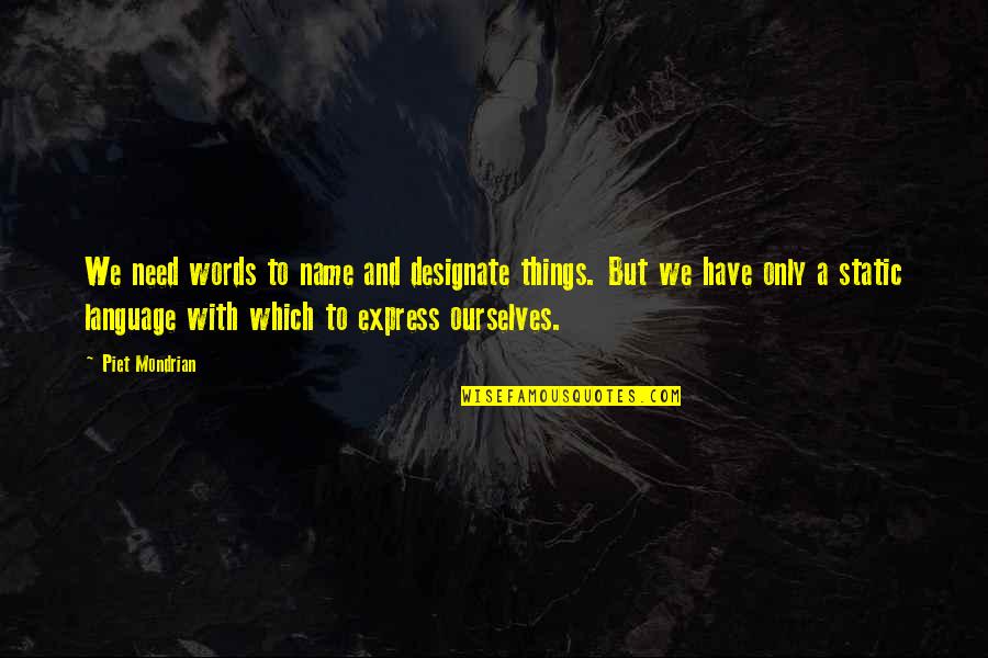 Designate Quotes By Piet Mondrian: We need words to name and designate things.