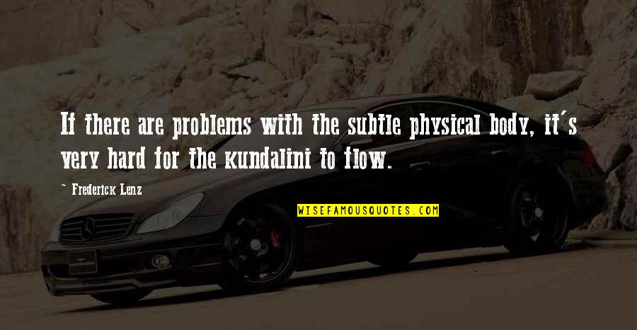 Designated Driving Quotes By Frederick Lenz: If there are problems with the subtle physical