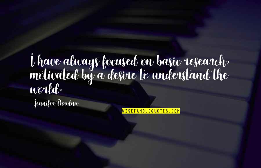 Designated Survivor Loyalty Quote Quotes By Jennifer Doudna: I have always focused on basic research, motivated