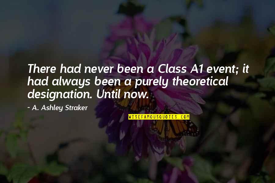 Designation Quotes By A. Ashley Straker: There had never been a Class A1 event; Designation Quotes By A. Ashley Straker: There had never been a Class A1 event;