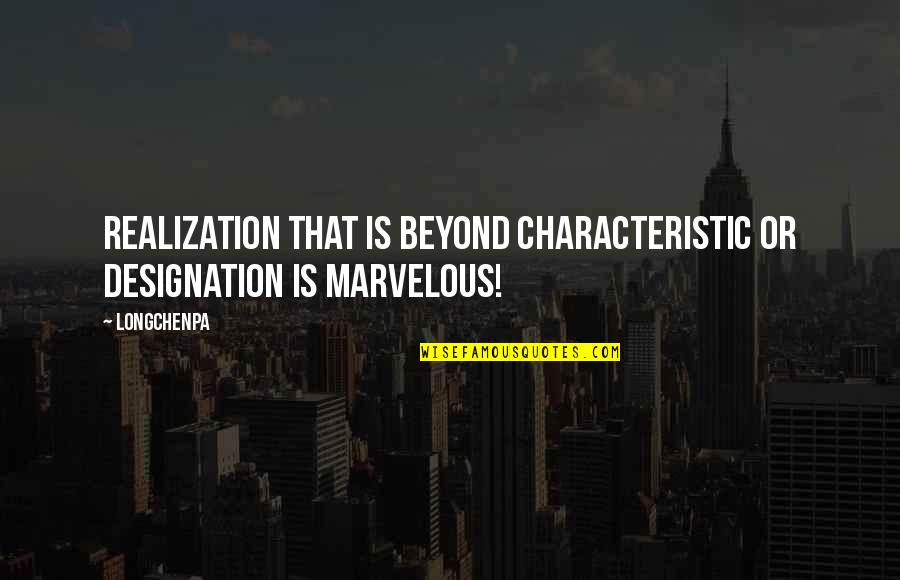 Designation Quotes By Longchenpa: Realization that is beyond characteristic or designation is