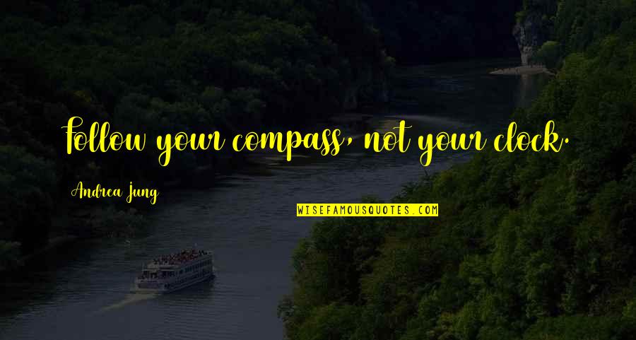 Designatorium Quotes By Andrea Jung: Follow your compass, not your clock. Designatorium Quotes By Andrea Jung: Follow your compass, not your clock.