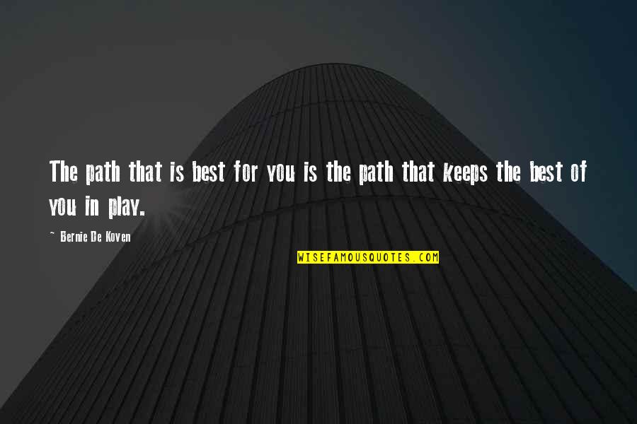 Designators Quotes By Bernie De Koven: The path that is best for you is