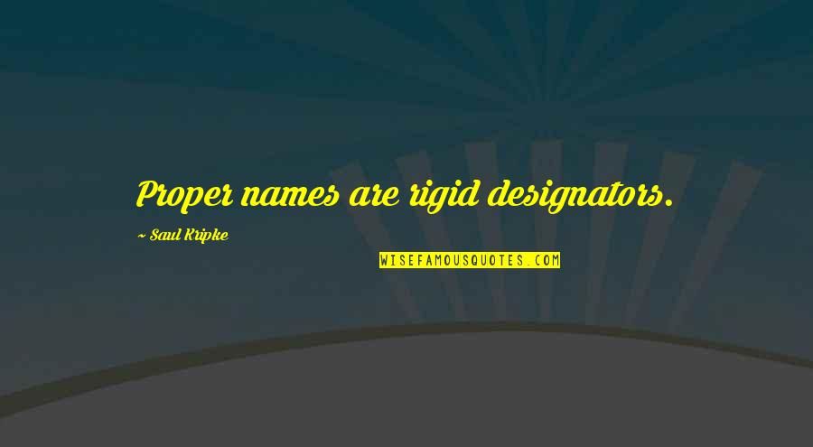 Designators Quotes By Saul Kripke: Proper names are rigid designators.