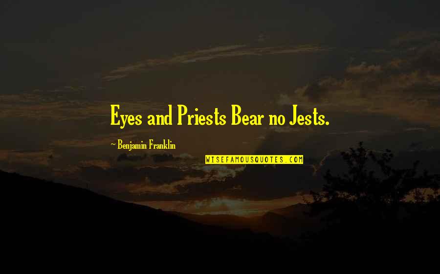 Designed And Handcrafted Quotes By Benjamin Franklin: Eyes and Priests Bear no Jests.