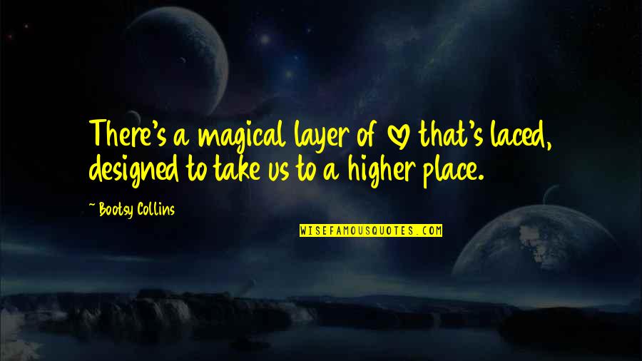 Designed Love Quotes By Bootsy Collins: There's a magical layer of love that's laced,