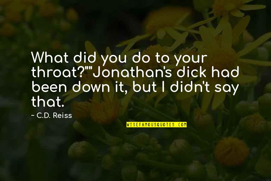 Designed Love Quotes By C.D. Reiss: What did you do to your throat?""Jonathan's dick