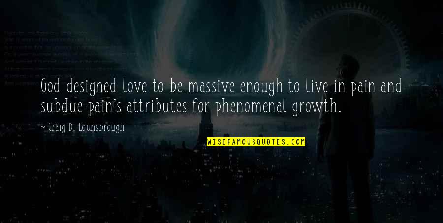 Designed Love Quotes By Craig D. Lounsbrough: God designed love to be massive enough to