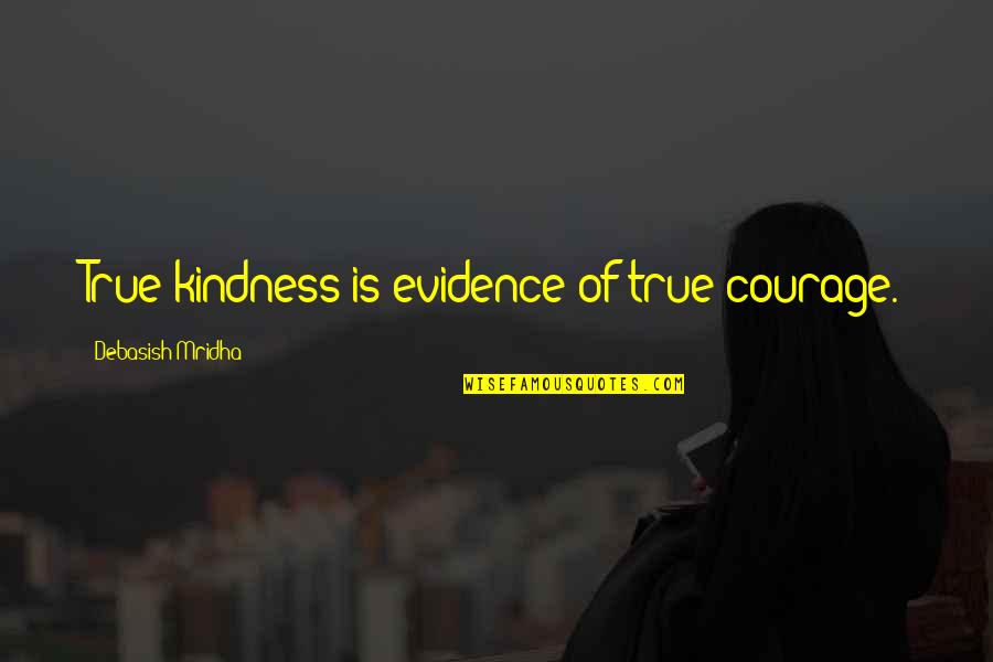 Designed Love Quotes By Debasish Mridha: True kindness is evidence of true courage.