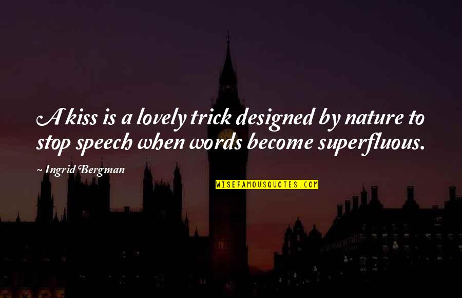 Designed Love Quotes By Ingrid Bergman: A kiss is a lovely trick designed by
