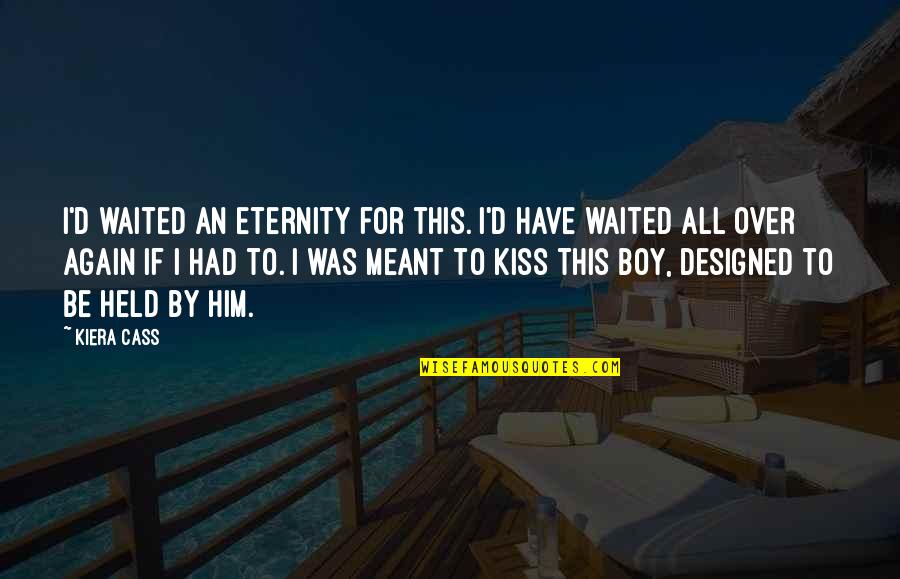 Designed Love Quotes By Kiera Cass: I'd waited an eternity for this. I'd have