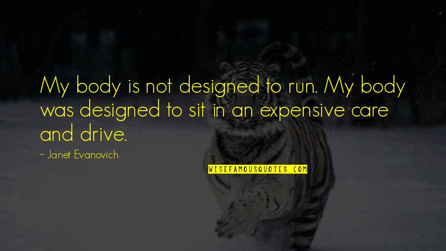 Designed Quotes By Janet Evanovich: My body is not designed to run. My