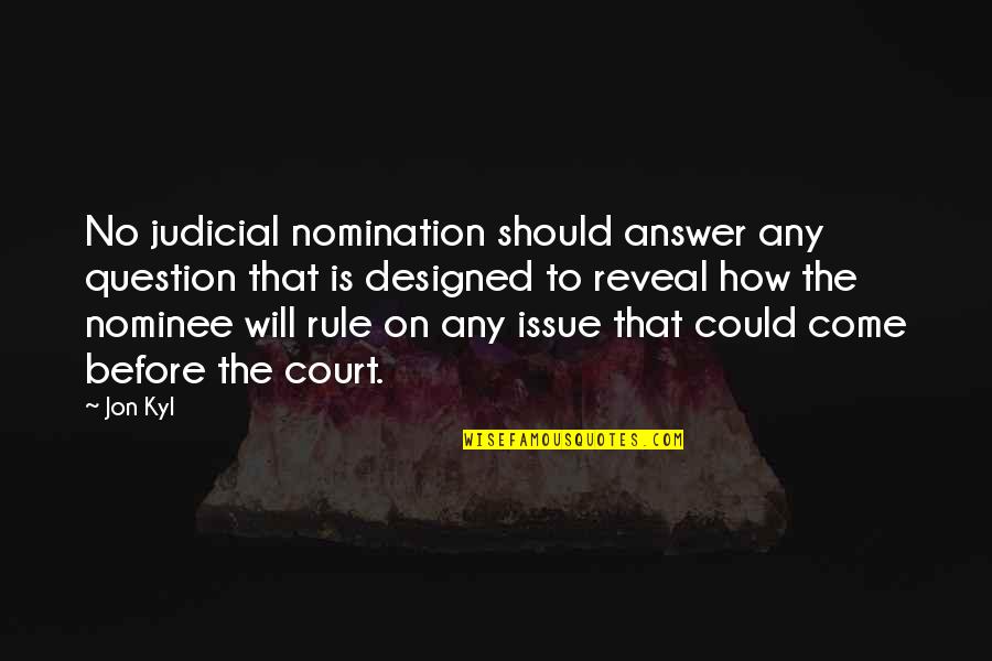 Designed Quotes By Jon Kyl: No judicial nomination should answer any question that