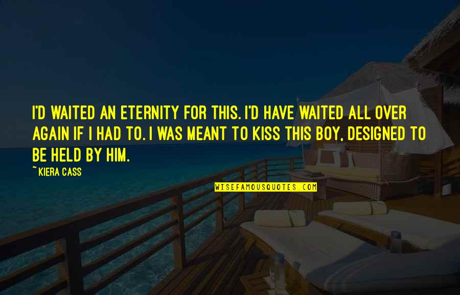 Designed Quotes By Kiera Cass: I'd waited an eternity for this. I'd have