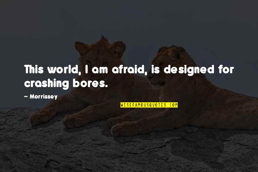 Designed Quotes By Morrissey: This world, I am afraid, is designed for