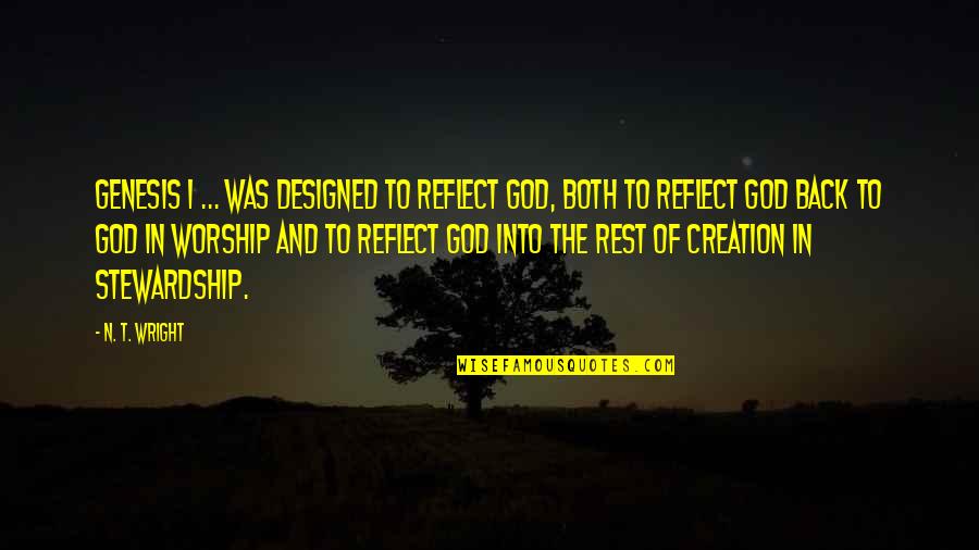 Designed Quotes By N. T. Wright: Genesis 1 ... was designed to reflect God,