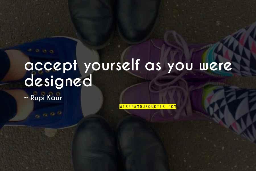 Designed Quotes By Rupi Kaur: accept yourself as you were designed