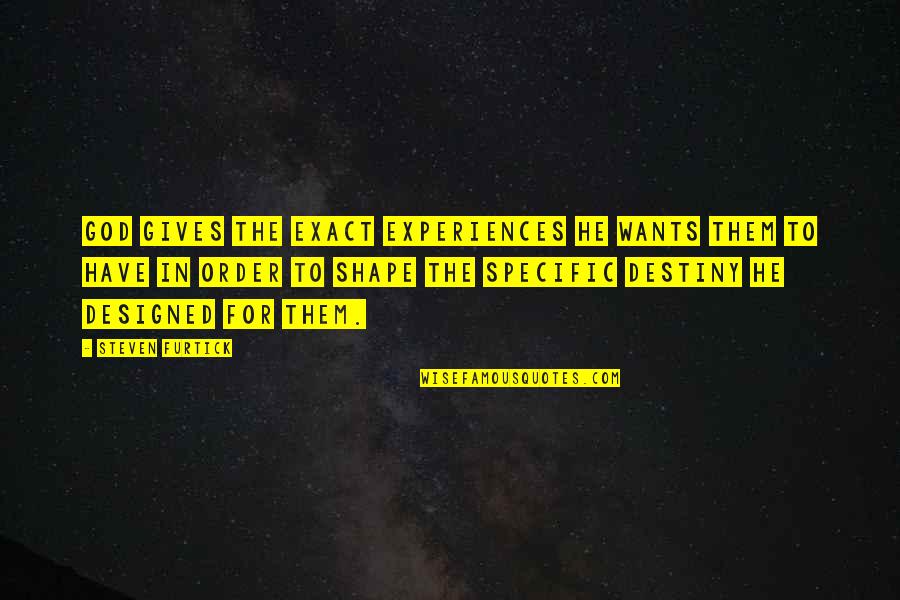 Designed Quotes By Steven Furtick: God gives the exact experiences he wants them