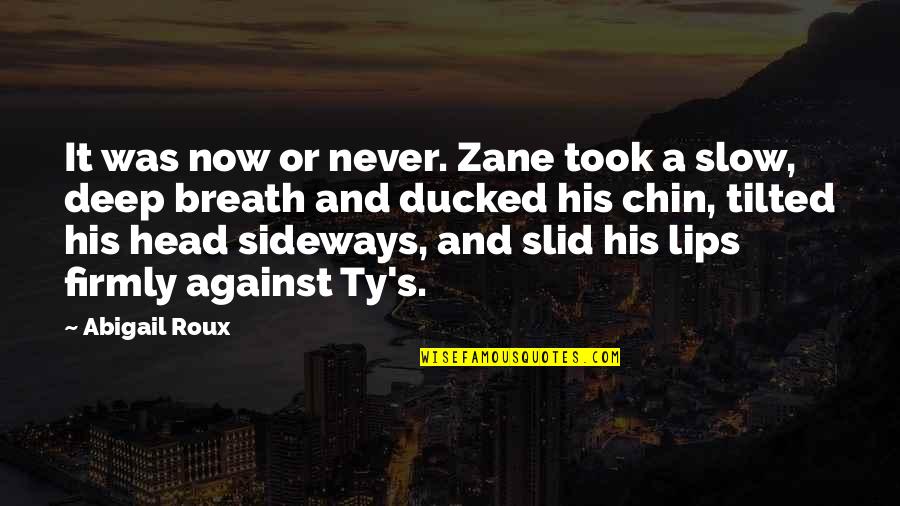 Designedly Quotes By Abigail Roux: It was now or never. Zane took a